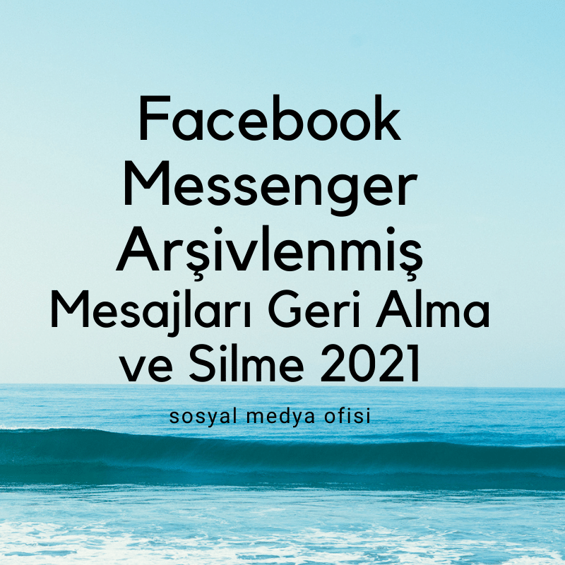 Facebook Arşivlenmiş Mesajları Geri Alma  2021