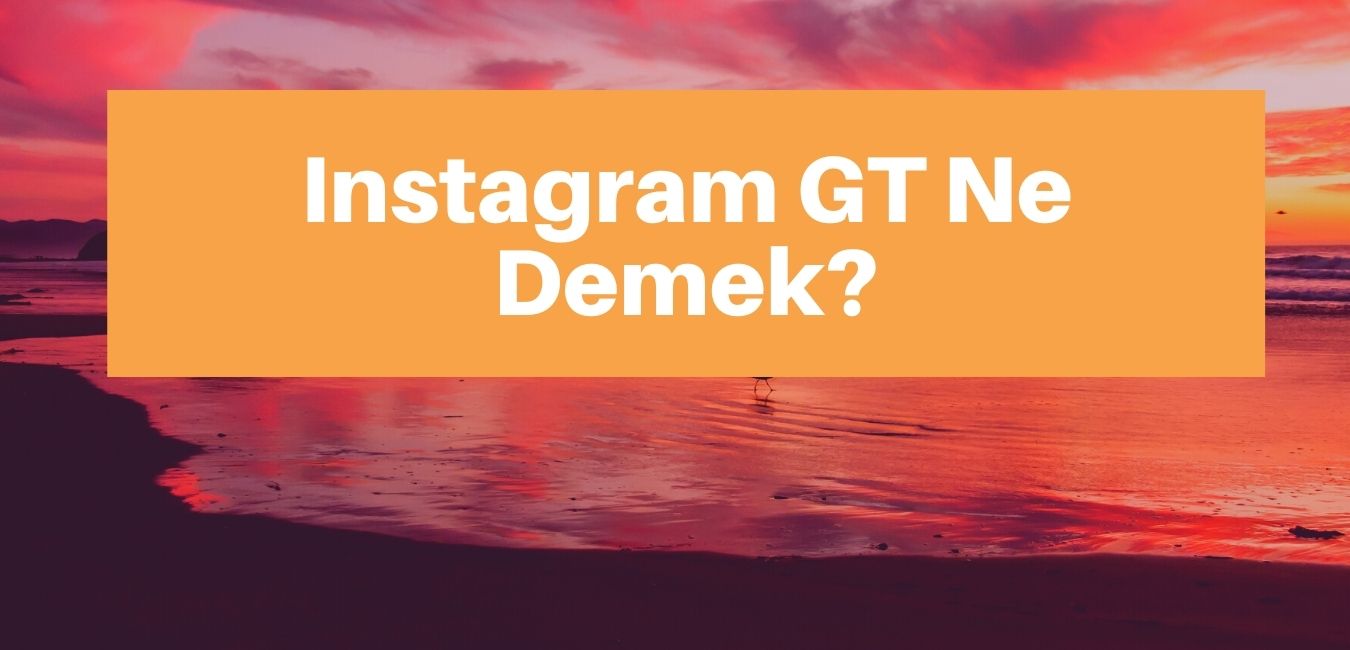 Instagram GT Ne Demek? Nasıl Atılır?