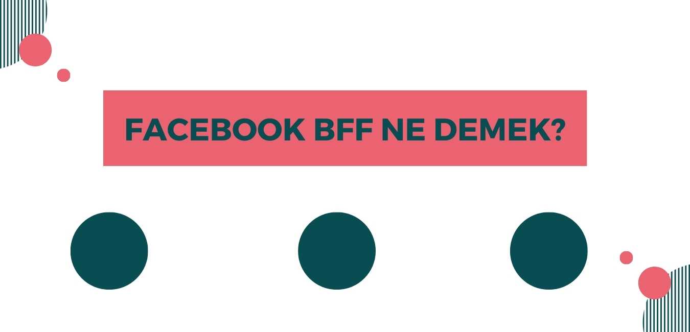 Facebook BFF Ne Demek?