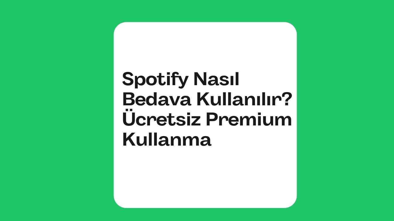 Spotify Nasıl Bedava Kullanılır? Ücretsiz Premium Kullanma