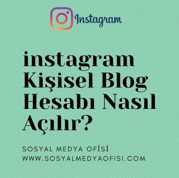 instagram Kişisel Blog Hesabı Nasıl Açılır?