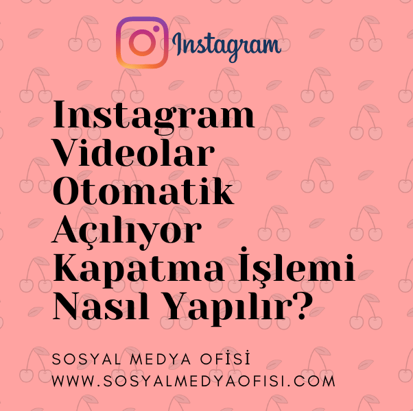instagram video otomatik açılmayı kapatma nasıl yapılır ?
